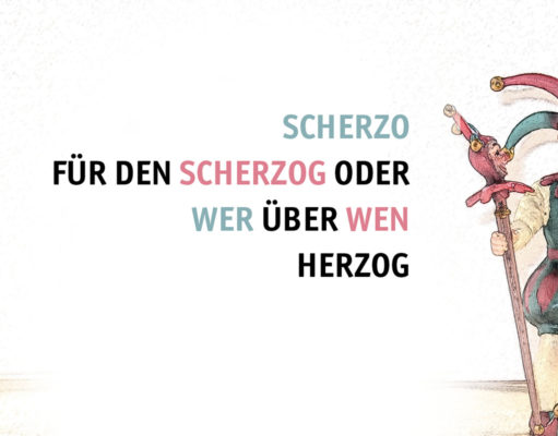 „Scherzo für den Scherzog“ oder „Wer über wen herzog“